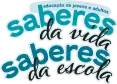 Saberes da Vida, Saberes da Escola: Educação de Jovens e Adultos (EJA)